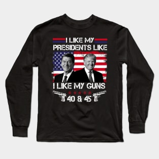 I Like My Presidents like I Like My Guns 40 45, Trump 2024 Long Sleeve T-Shirt